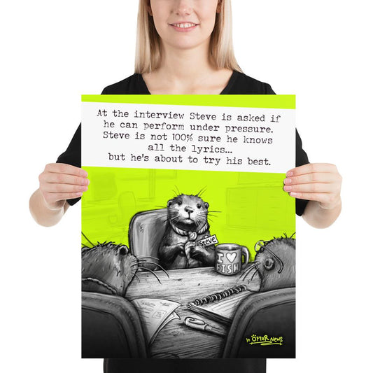 Under Pressure Steve otter print, 16x20 inch size held up