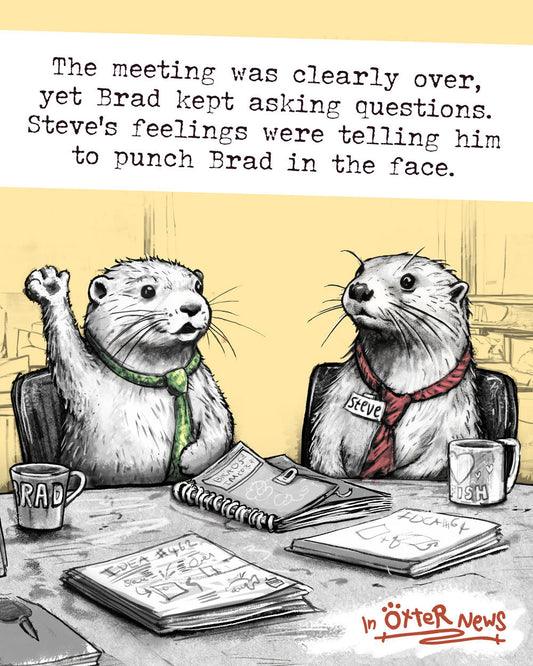 The Meeting Is Over Steve otter art print, photo 2