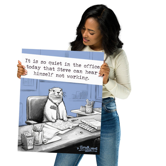 Quiet, Steve Is Working Steve otter art print