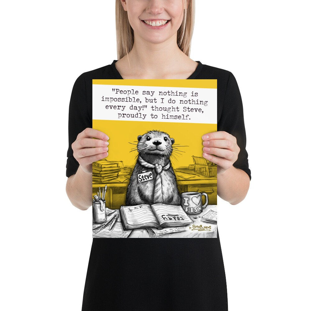 Doing Nothing Steve otter print, 11x14 inch size held up