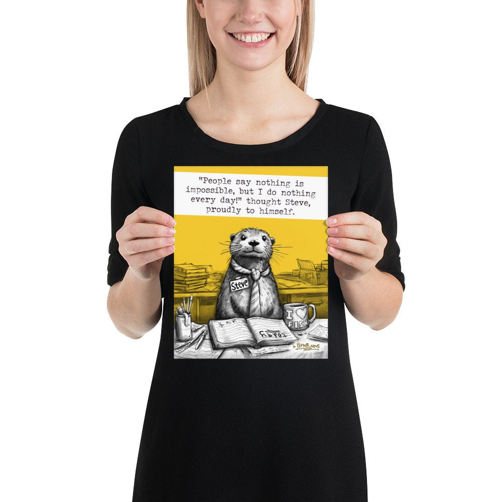 Doing Nothing Steve otter print, 8x10 inch size held up