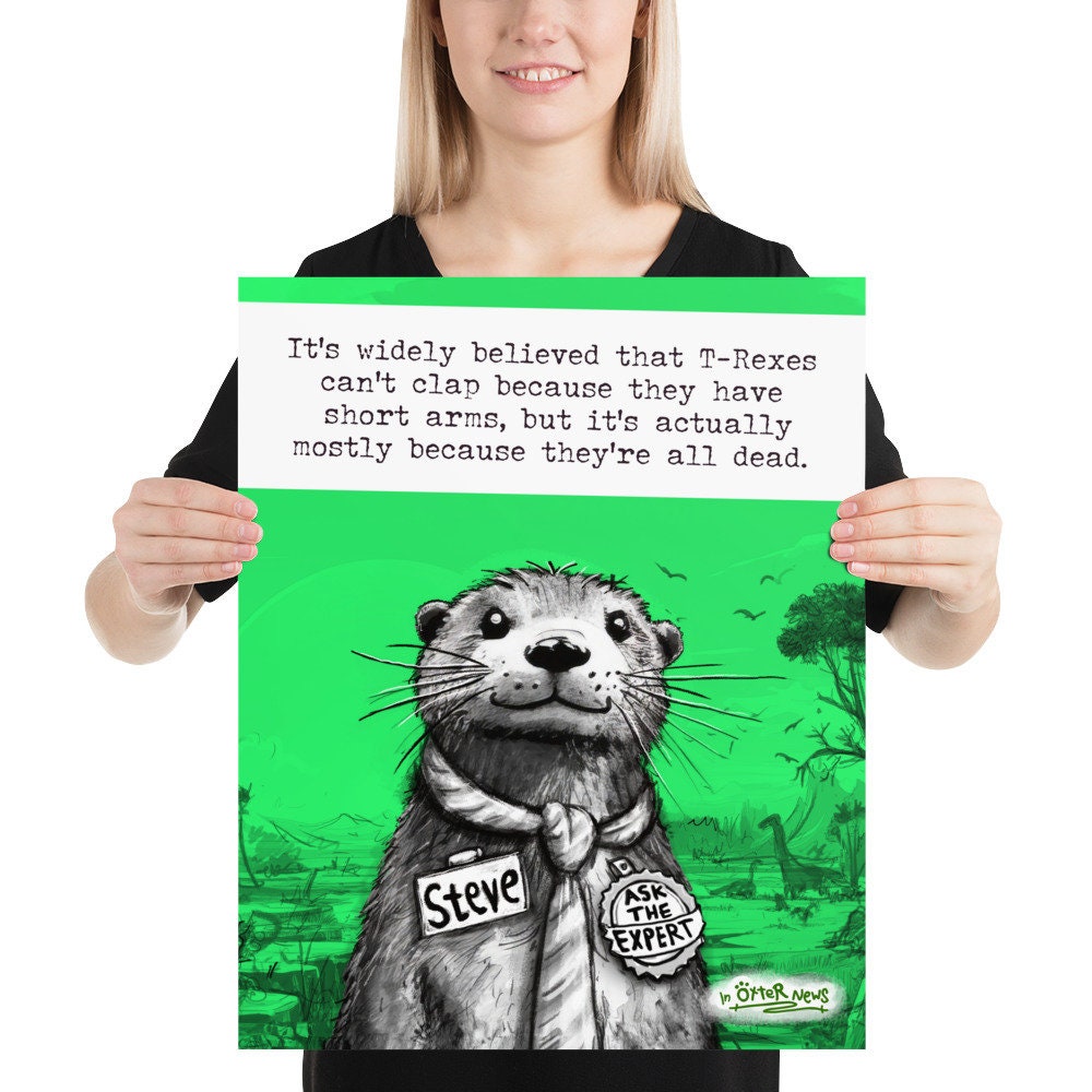 T-Rex Steve otter print, 16x20 inch size held up