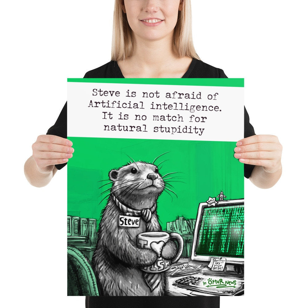 Artificial Intelligence Steve otter print, 16x20 inch size held up