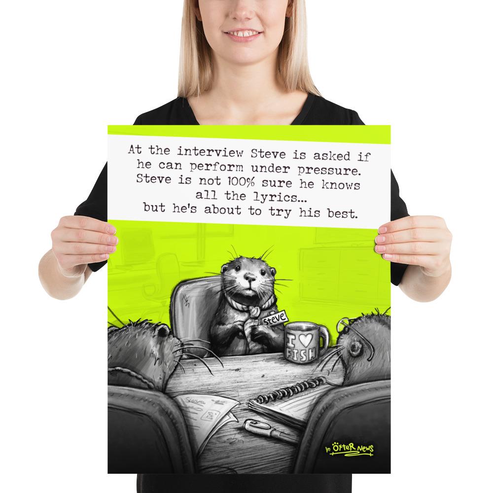 Under Pressure Steve otter print, 16x20 inch size held up