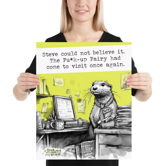 The Fu*k-Up Fairy Steve otter print, 16x20 inch size held up