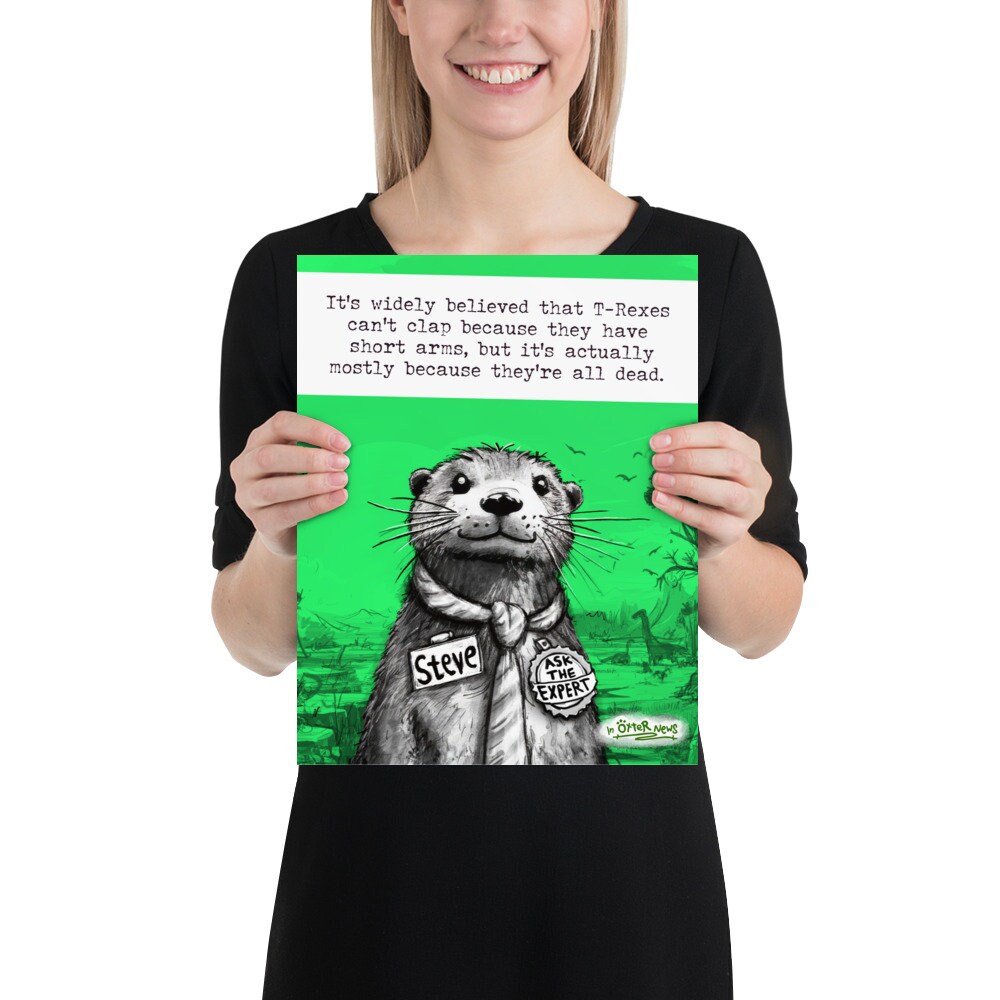T-Rex Steve otter print, 11x14 inch size held up