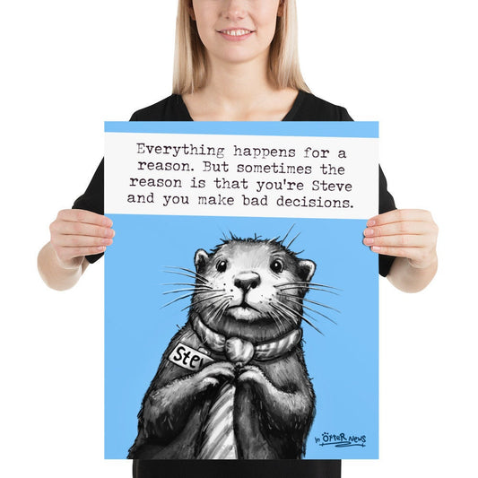 Bad Decisions Steve otter print, 16x20 inch size held up