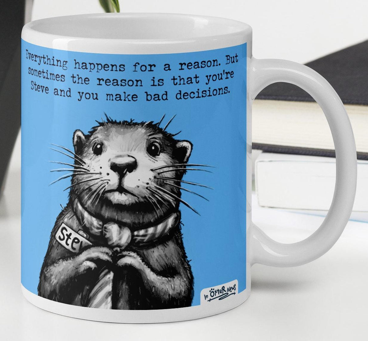 Bad Decisions otter mug, 11 oz, with a plant and books: Everything happens for a reason