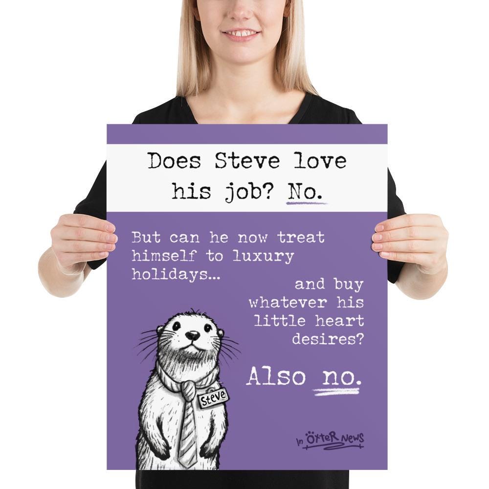 Steve's Job Steve otter print, 16x20 inch size held up