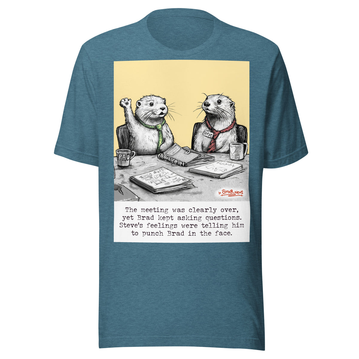 The Meeting Is Over Steve otter t-shirt in Heather Deep Teal